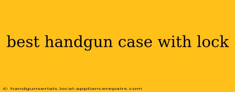 best handgun case with lock