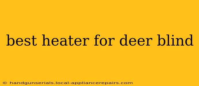 best heater for deer blind