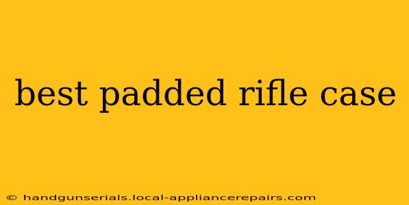 best padded rifle case