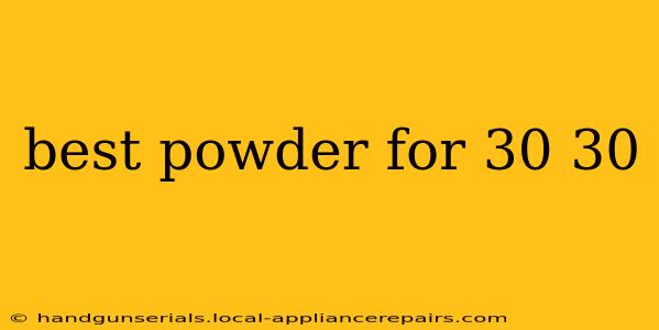 best powder for 30 30