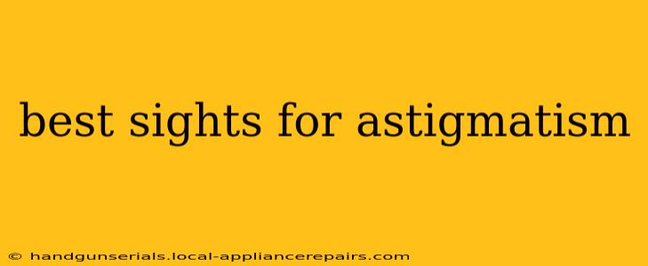 best sights for astigmatism