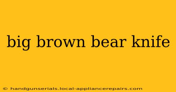 big brown bear knife