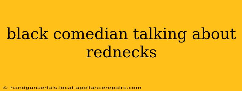 black comedian talking about rednecks