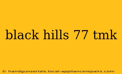 black hills 77 tmk