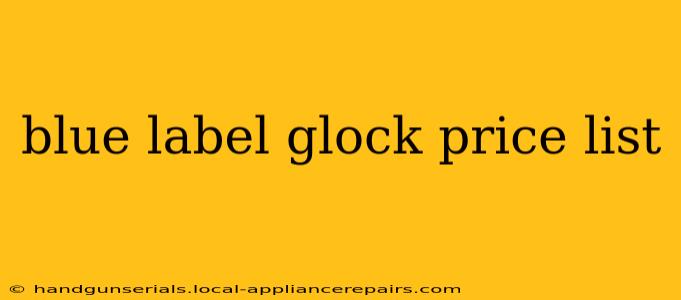 blue label glock price list