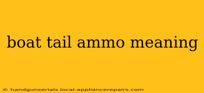 boat tail ammo meaning