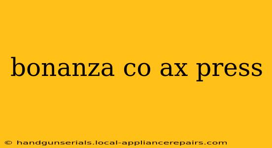 bonanza co ax press