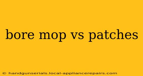 bore mop vs patches