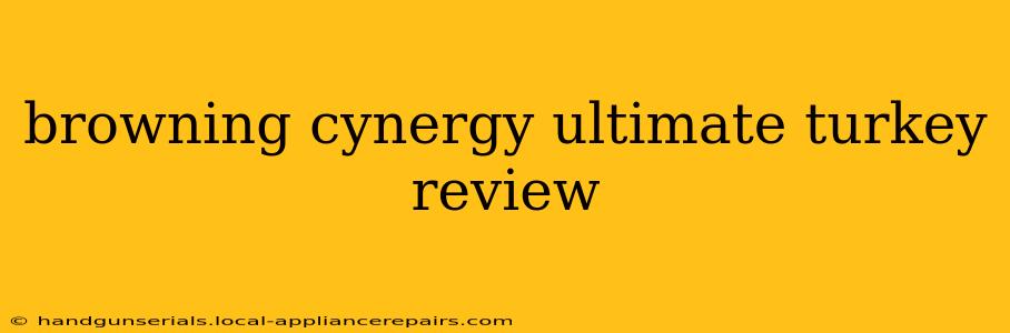 browning cynergy ultimate turkey review