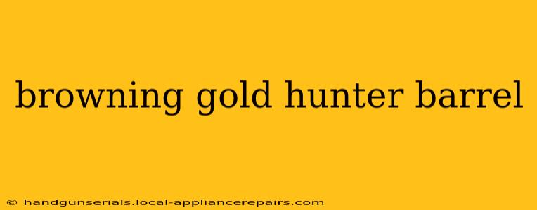 browning gold hunter barrel