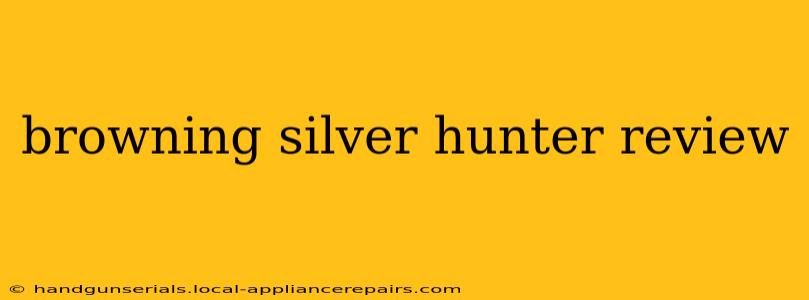 browning silver hunter review