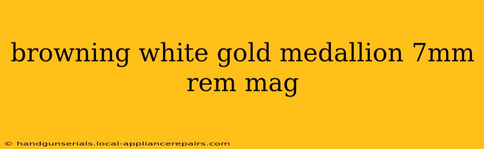 browning white gold medallion 7mm rem mag