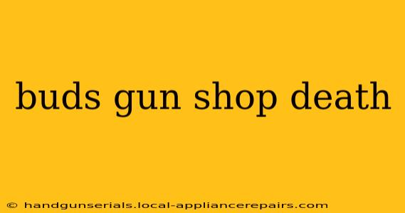 buds gun shop death