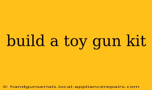 build a toy gun kit