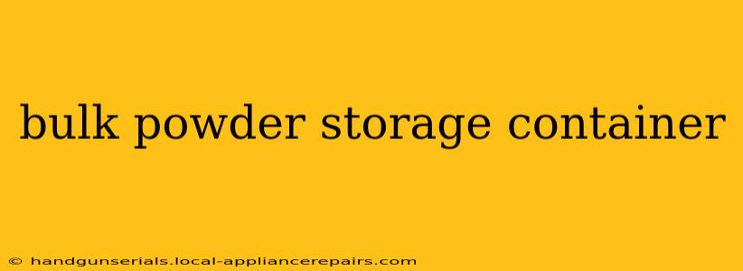 bulk powder storage container