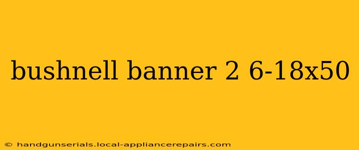 bushnell banner 2 6-18x50