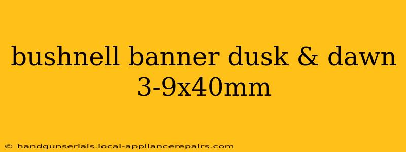 bushnell banner dusk & dawn 3-9x40mm