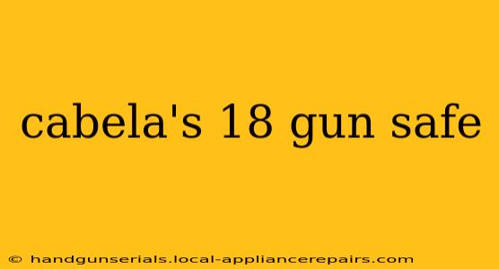 cabela's 18 gun safe