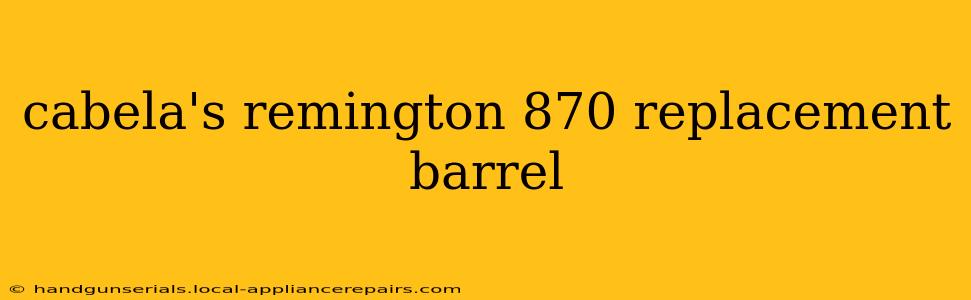 cabela's remington 870 replacement barrel