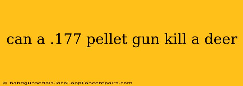 can a .177 pellet gun kill a deer