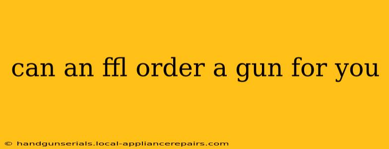 can an ffl order a gun for you