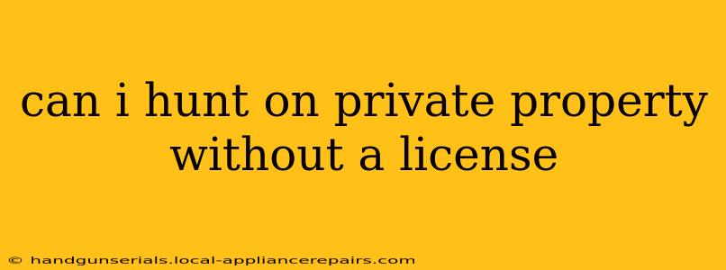 can i hunt on private property without a license