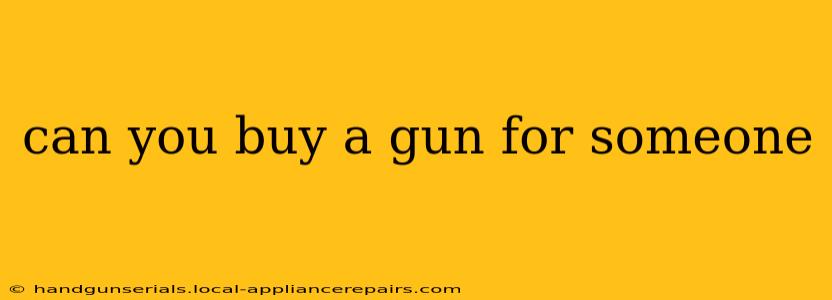 can you buy a gun for someone