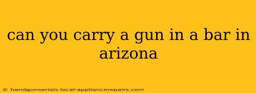 can you carry a gun in a bar in arizona