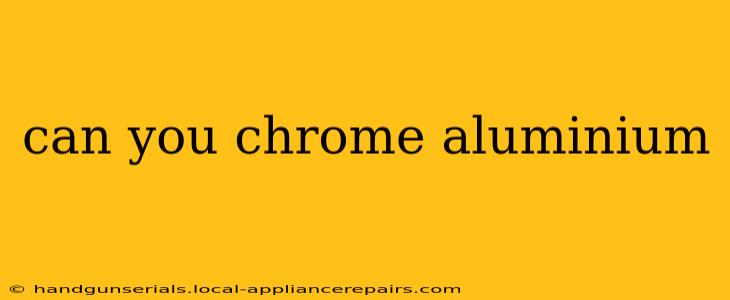 can you chrome aluminium