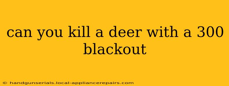 can you kill a deer with a 300 blackout