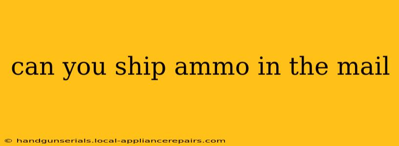 can you ship ammo in the mail