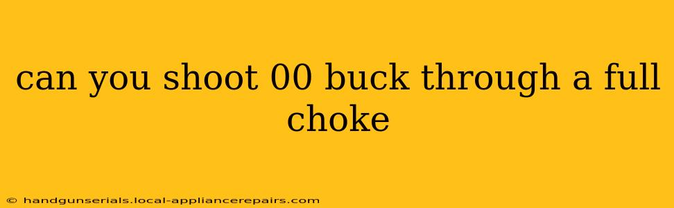 can you shoot 00 buck through a full choke