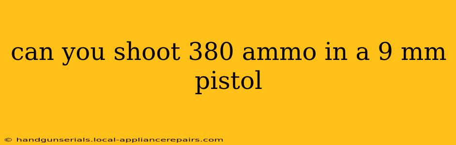 can you shoot 380 ammo in a 9 mm pistol