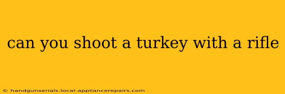 can you shoot a turkey with a rifle