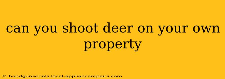 can you shoot deer on your own property