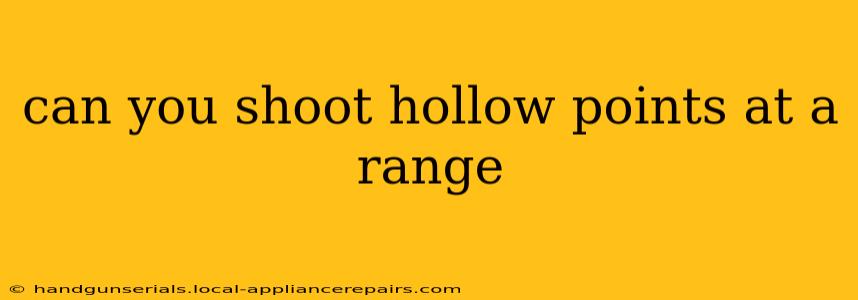 can you shoot hollow points at a range