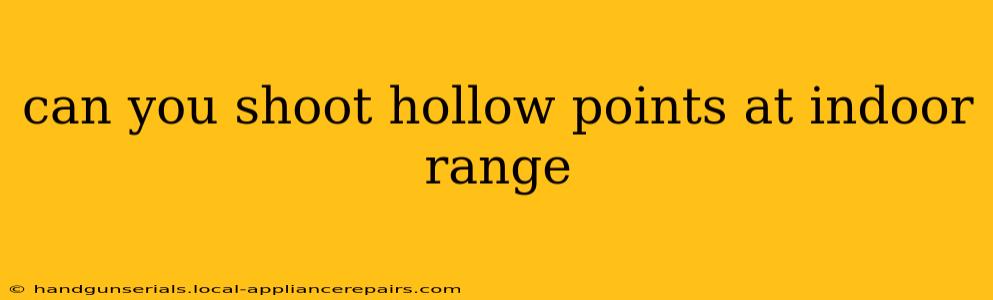 can you shoot hollow points at indoor range