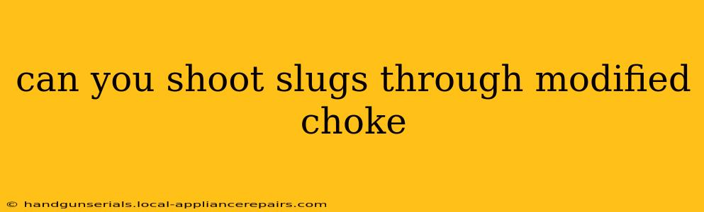 can you shoot slugs through modified choke