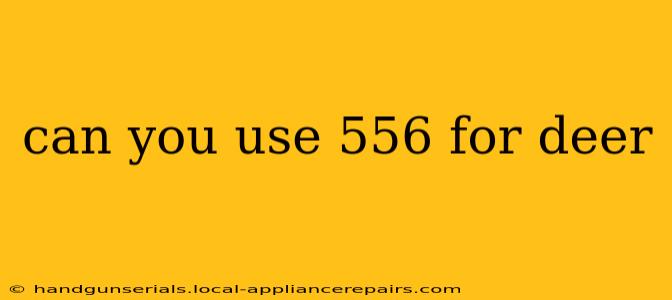 can you use 556 for deer