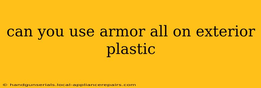 can you use armor all on exterior plastic