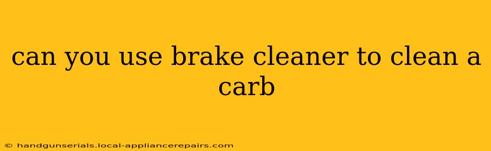 can you use brake cleaner to clean a carb