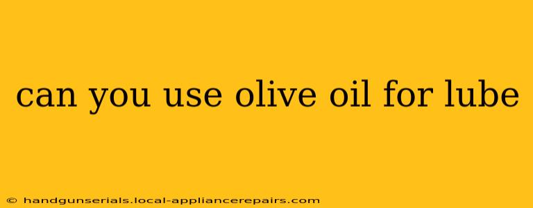 can you use olive oil for lube