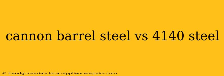 cannon barrel steel vs 4140 steel