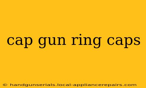 cap gun ring caps