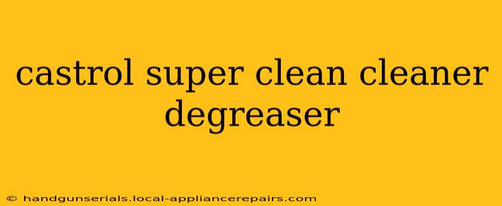 castrol super clean cleaner degreaser