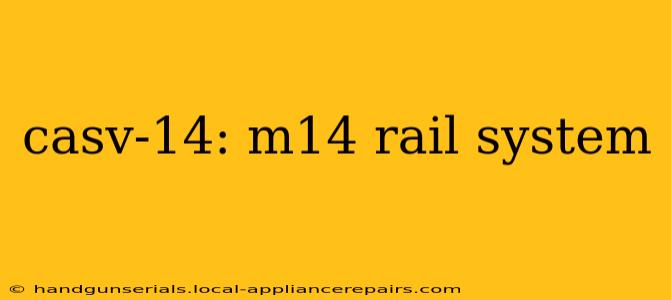 casv-14: m14 rail system