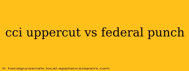 cci uppercut vs federal punch