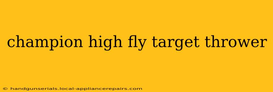 champion high fly target thrower