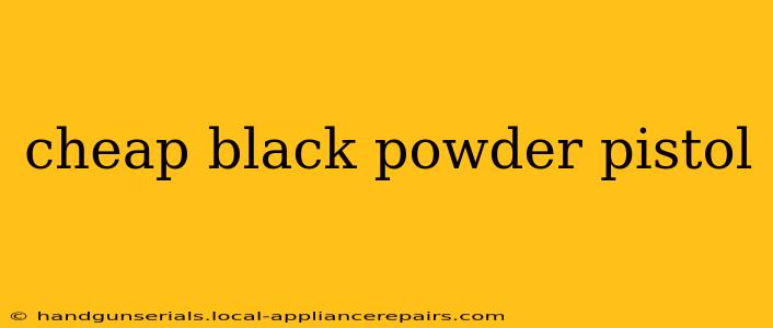 cheap black powder pistol