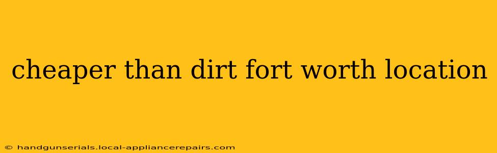 cheaper than dirt fort worth location